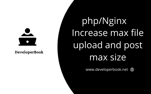 PHP / Nginx: Increase max file upload and post max size